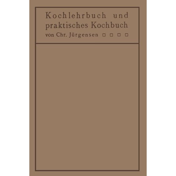 Kochlehrbuch Und Praktisches Kochbuch: Für Ãrzte, Hygieniker, Hausfrauen, Kochschulen, (Paperback)
