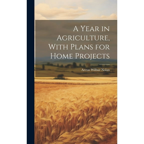 A Year in Agriculture, With Plans for Home Projects (Hardcover)