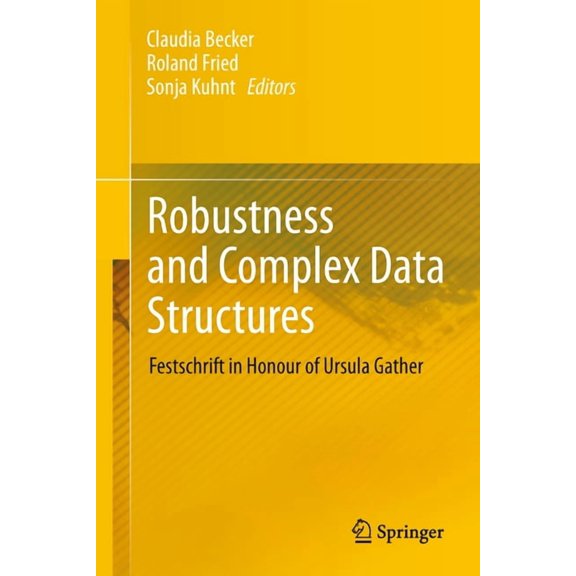 Robustness and Complex Data Structures: Festschrift in Honour of Ursula Gather, (Hardcover)