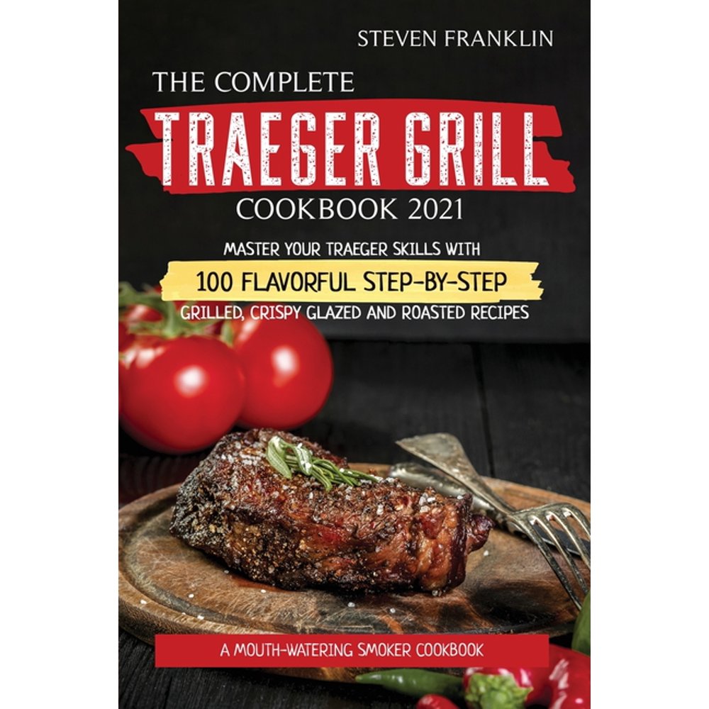 The Complete Traeger Grill Cookbook 2021 (Paperback)