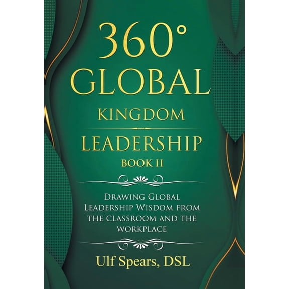 360° Global Kingdom Leadership Book Ii: Drawing Global Leadership Wisdom from the Classroom and the Workplace (Hardcover)