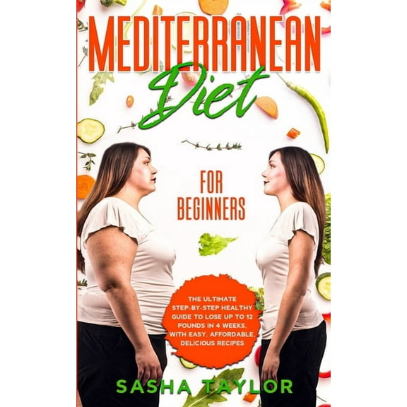Mediterranean Diet for Beginners: The Ultimate Step-by-Step Healthy Guide to Lose Up to 12 Pounds in 4 Weeks, with Easy,, (Paperback)