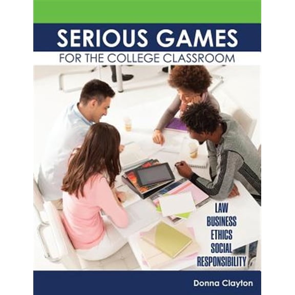 Pre-Owned Serious Games for the College Classroom: Law, Business, Ethics, Social Responsibility, (Paperback)
