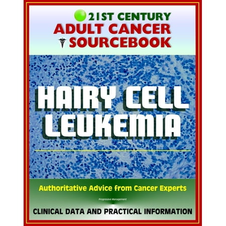 21st Century Adult Cancer Sourcebook: Hairy Cell Leukemia - Clinical Data for Patients, Families, and Physicians - (Best Food For Leukemia Patients)