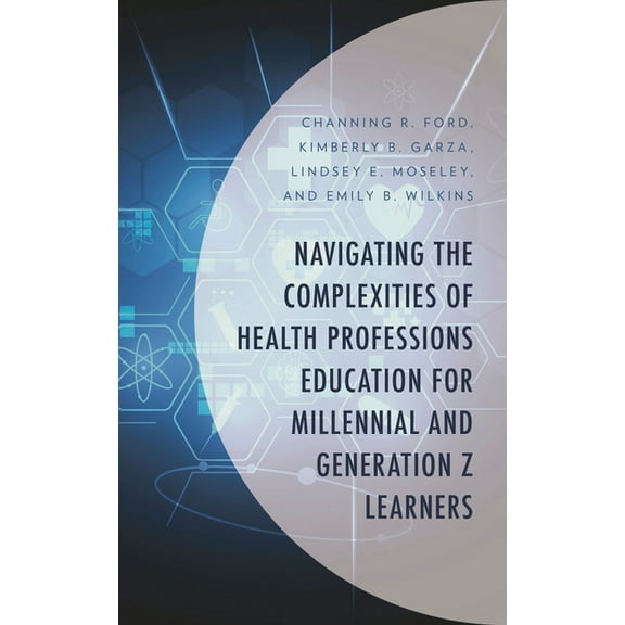 Generational Differences in Higher Educa Navigating the Complexities of Health Professions Education for Millennial and Generation Z Learners, (Hardcover)