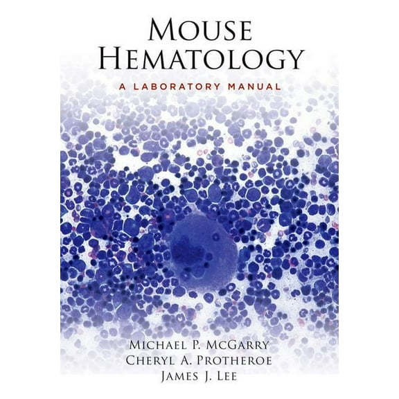 Mouse Hematology: A Laboratory Manual, (Paperback)