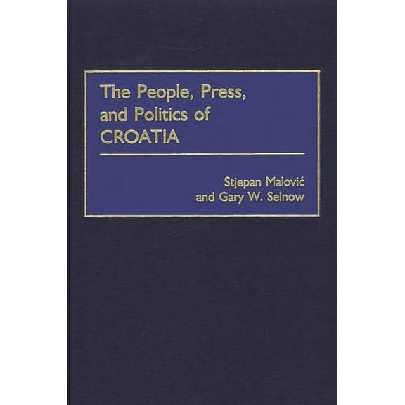 The People, Press, and Politics of Croatia, (Hardcover)