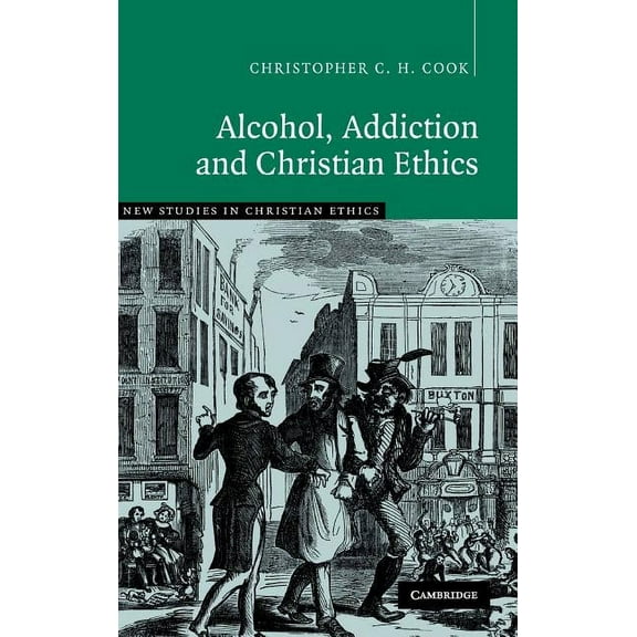 New Studies in Christian Ethics Alcohol, Addiction and Christian Ethics, Book 27, (Hardcover)