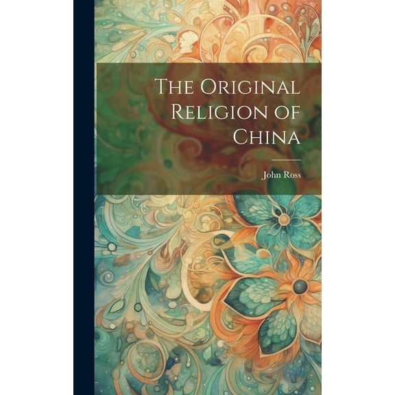 The Original Religion of China, (Hardcover)