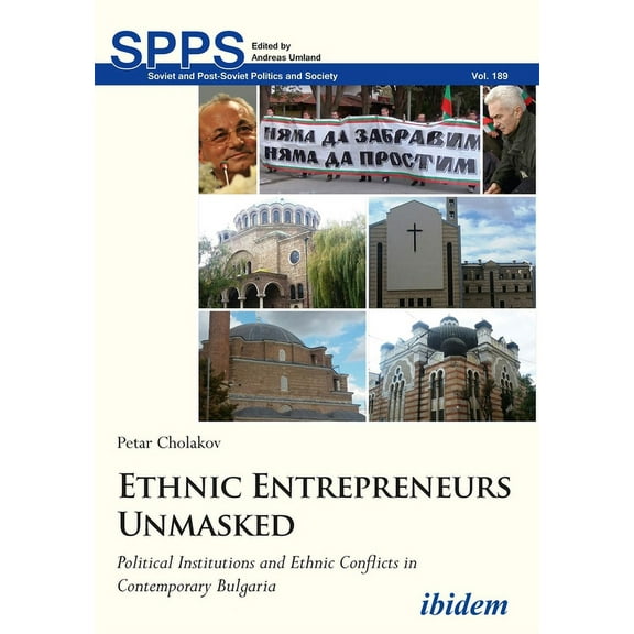 Soviet and Post-Soviet Politics and Society: Ethnic Entrepreneurs Unmasked: Political Institutions and Ethnic Conflicts in Contemporary Bulgaria (Paperback)