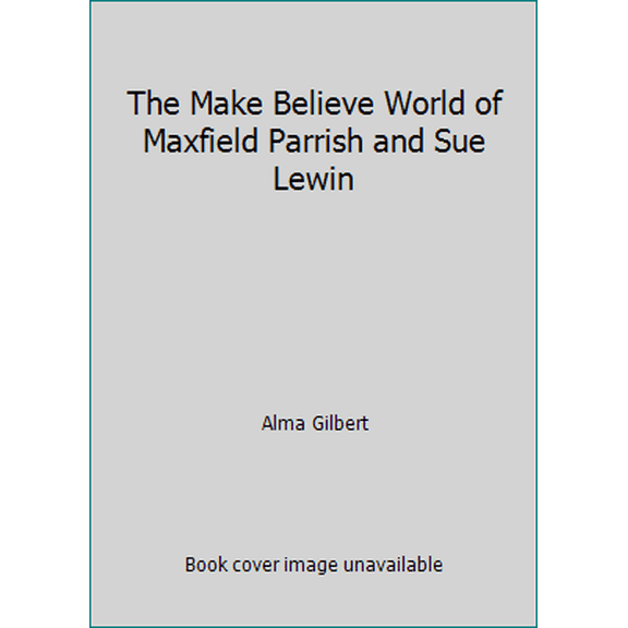 Pre-Owned The Make Believe World of Maxfield Parrish and Sue Lewin (Paperback) 0876545762 9780876545768