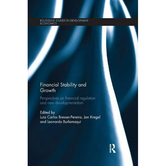Routledge Studies in Development Economi Financial Stability and Growth: Perspectives on financial regulation and new developmentalism, (Paperback)