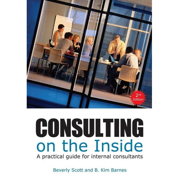 Consulting on the Inside, 2nd Ed. : A Practical Guide for Internal Consultants