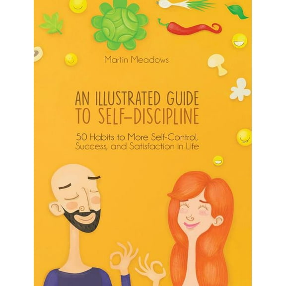 An Illustrated Guide to Self-Discipline: 50 Habits to More Self-Control, Success, and Satisfaction in Life, (Hardcover)