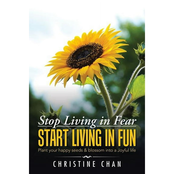 Stop Living in Fear Start Living in Fun: Plant your happy seeds & blossom into a Joyful life (Paperback)