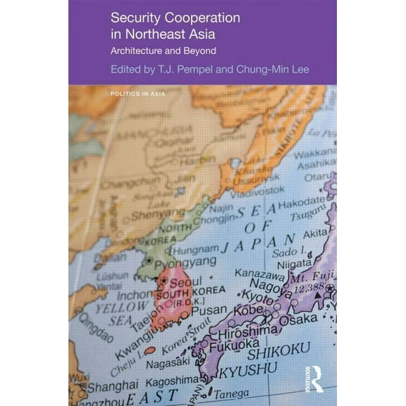 Politics in Asia Security Cooperation in Northeast Asia: Architecture and Beyond, (Hardcover)