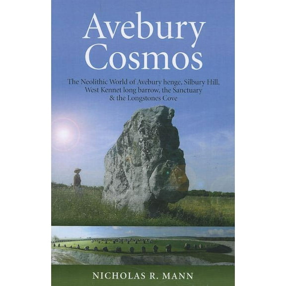 Avebury Cosmos : The Neolithic World of Avebury henge, Silbury Hill, West Kennet long barrow, the Sanctuary & the Longstones Cove (Paperback)