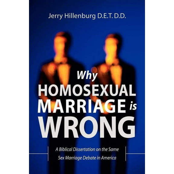 Why Homosexual Marriage Is Wrong (Paperback)