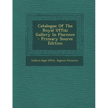 Uffizi Gallery - Catalogue of the Royal Uffizi Gallery in Florence
