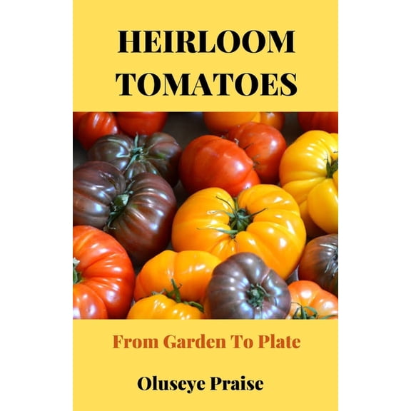 Heirloom Tomatoes: From Garden To Plate, (Paperback)