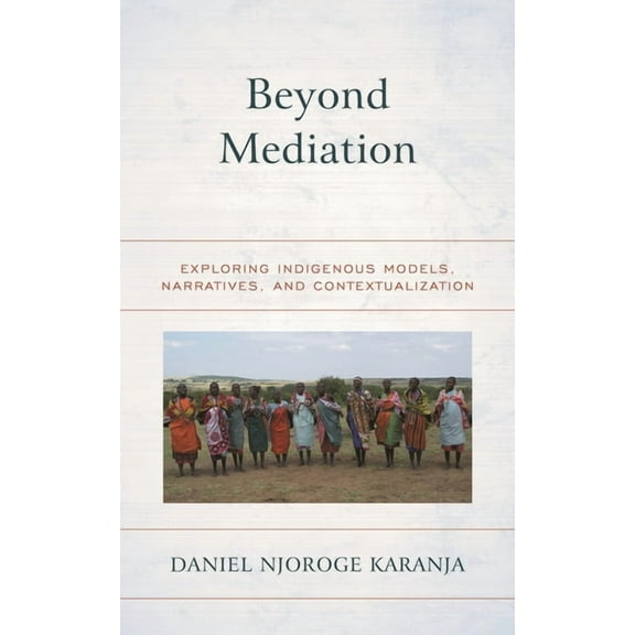 Peace and Security in the 21st Century Beyond Mediation: Exploring Indigenous Models, Narratives, and Contextualization, (Hardcover)