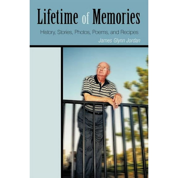 Lifetime of Memories : History, Stories, Photos, Poems, and Recipes