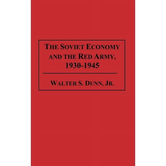 The Soviet Economy and the Red Army, 1930-1945