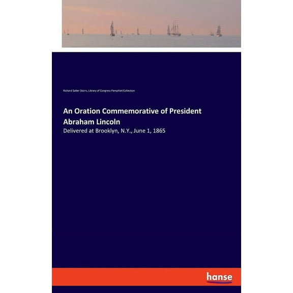 An Oration Commemorative of President Abraham Lincoln: Delivered at Brooklyn, N.Y., June 1, 1865, (Paperback)