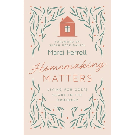 Homemaking Matters: Living for God's Glory in the Ordinary, (Paperback)