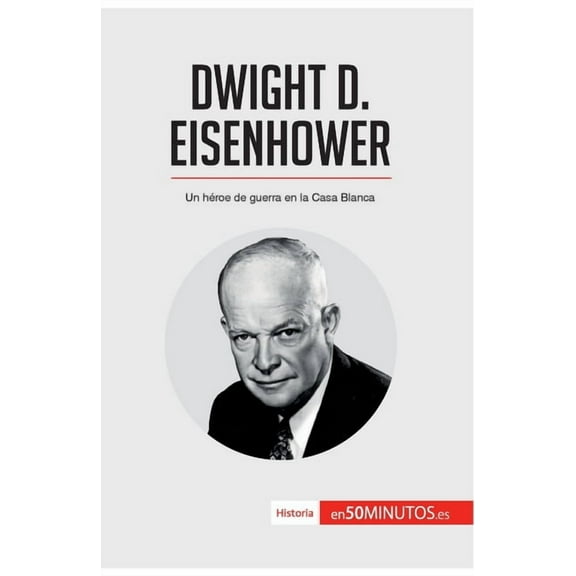 Dwight D. Eisenhower: Un héroe de guerra en la Casa Blanca, (Paperback)
