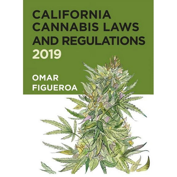 Cannabis Codes of California: California Cannabis Laws and Regulations: 2019 Edition (Hardcover)