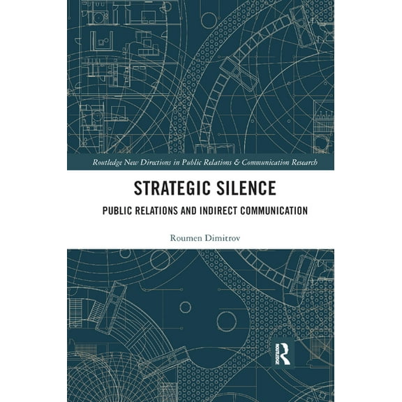 Routledge New Directions in PR & Communi Strategic Silence: Public Relations and Indirect Communication, (Paperback)