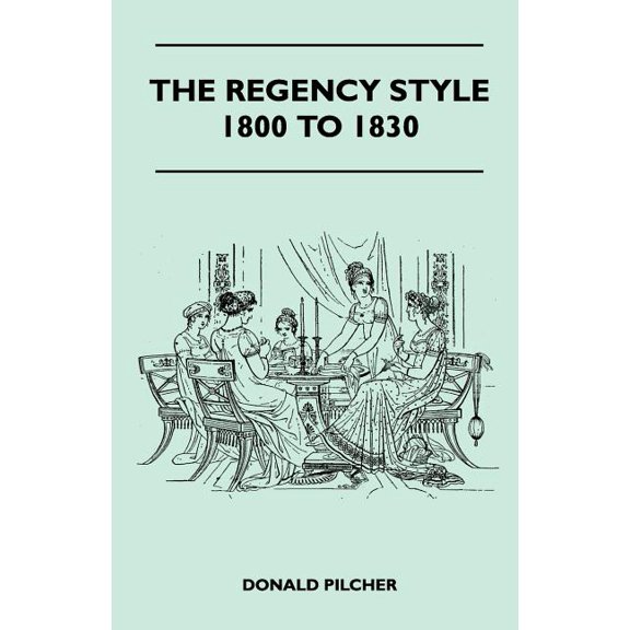 The Regency Style 1800 To 1830 (Paperback)
