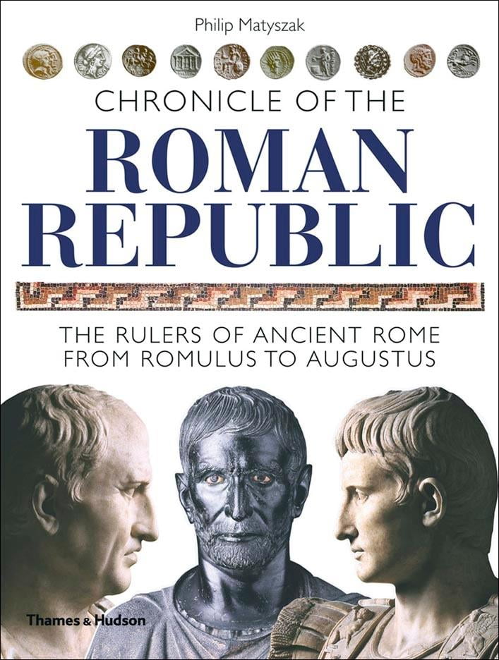 Chronicles Chronicle of the Roman Republic The Rulers of Ancient Rome