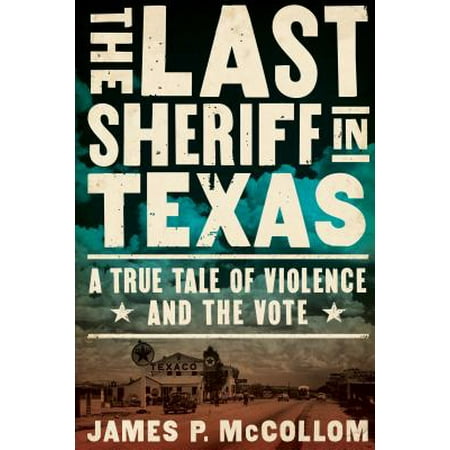 The Last Sheriff in Texas : A True Tale of Violence and the (Best Sheriff Departments In The Us)
