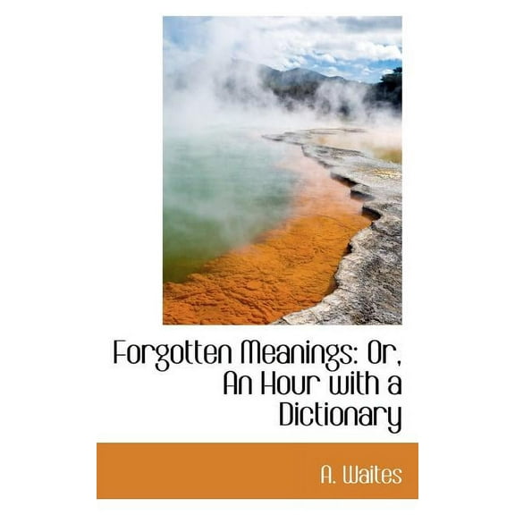 Forgotten Meanings: Or, an Hour with a Dictionary, (Paperback)