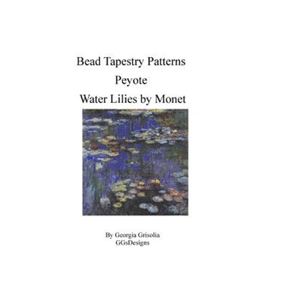 Pre-Owned Bead Tapestry Patterns Peyote Water Lilies by Monet (Paperback) by Georgia Grisolia