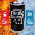 thumbnail image 5 of Funny Gift Boss Novelty Coffee Mug - Good Luck Finding Employees Better Than Us - Boss Leaving Farewell New Job Retirement Birthday Gifts for Men Women, 20oz Insulated Tumbler, Black, 5 of 9
