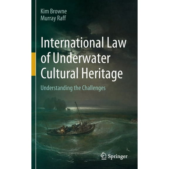 International Law of Underwater Cultural Heritage: Understanding the Challenges, (Hardcover)