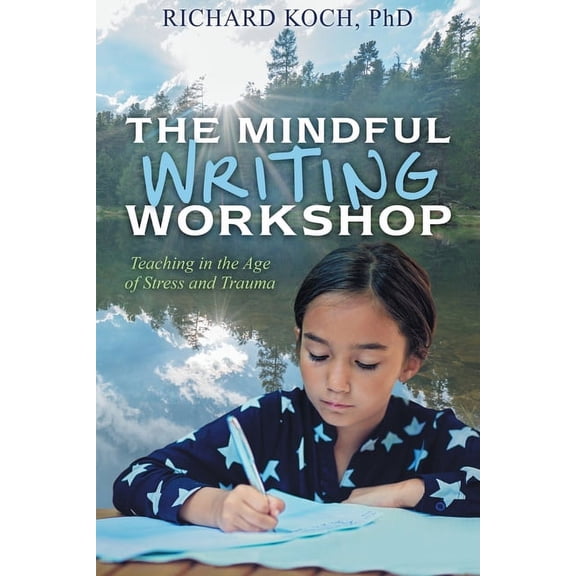The Mindful Writing Workshop: Teaching in the Age of Stress and Trauma, (Paperback)