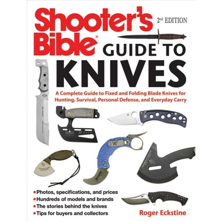 Shooter's Bible Guide to Knives: A Complete Guide to Hunting Knives, Survival Knives, Folding Knives, Skinning Knives, Sharpeners, and