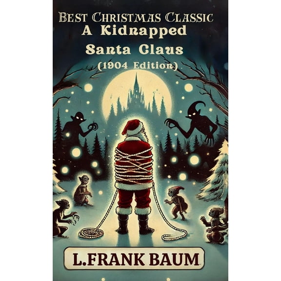 Best Christmas Classic: A Kidnapped Santa Claus (1904 Edition), (Paperback)