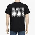 thumbnail image 2 of You Might Be Drunk Graphic T-Shirt, Unisex Classic Fit Funny Slogan Tee, 2 of 9