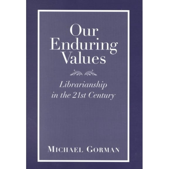 Our Enduring Values : Librarianship in the 21st Century