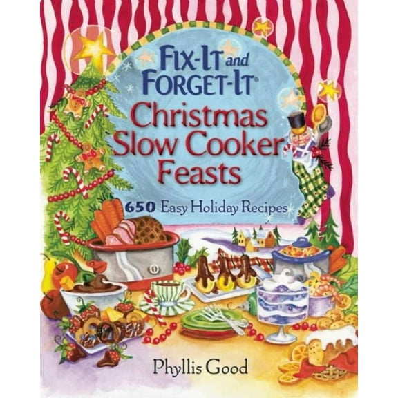 Fix-It and Forget-It: Fix-It and Forget-It Christmas Slow Cooker Feasts : 650 Easy Holiday Recipes (Other)