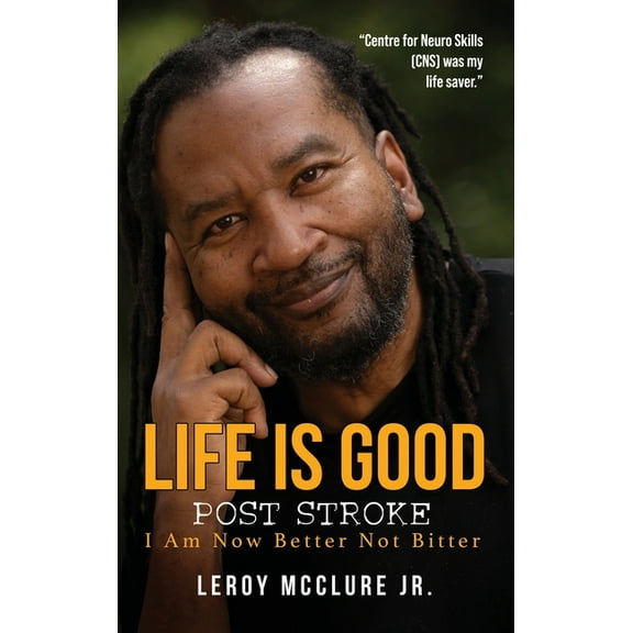 Life is Good, Post Stroke: I Am Now Better Not Bitter, (Hardcover)