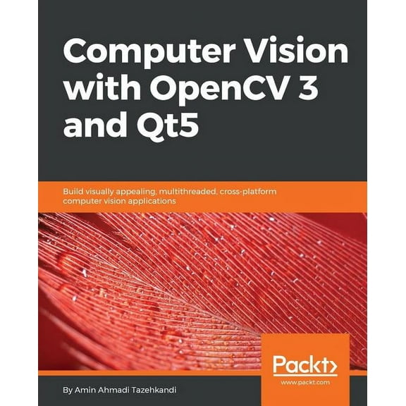 Computer Vision with OpenCV 3 and Qt5: Build visually appealing, multithreaded, cross-platform computer vision applications (Paperback)