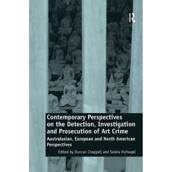 Contemporary Perspectives on the Detection, Investigation and Prosecution of Art Crime: Australasian, European and North, (Hardcover)