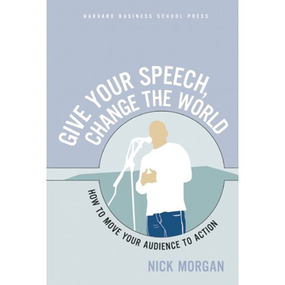Pre-Owned Give Your Speech, Change the World: How to Move Your Audience to Action (Paperback) 1591397146 9781591397144