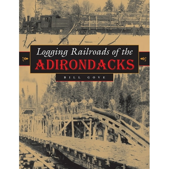 Logging Railroads of the Adirondacks, (Hardcover)
